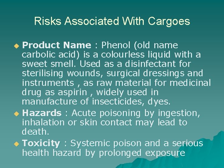 Risks Associated With Cargoes Product Name : Phenol (old name carbolic acid) is a