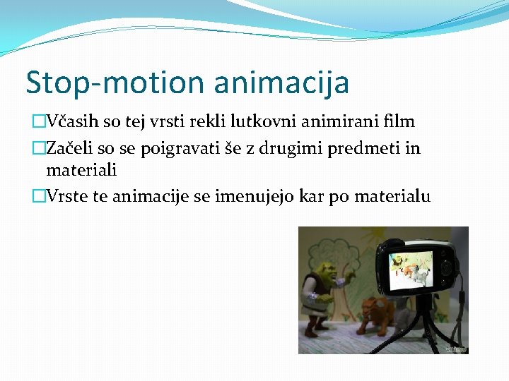 Stop-motion animacija �Včasih so tej vrsti rekli lutkovni animirani film �Začeli so se poigravati