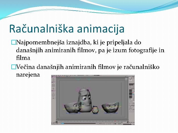 Računalniška animacija �Najpomembnejša iznajdba, ki je pripeljala do današnjih animiranih filmov, pa je izum