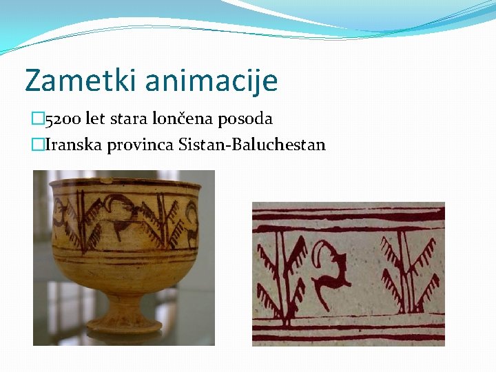 Zametki animacije � 5200 let stara lončena posoda �Iranska provinca Sistan-Baluchestan 