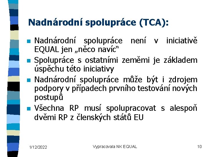 Nadnárodní spolupráce (TCA): n n Nadnárodní spolupráce není v iniciativě EQUAL jen „něco navíc“