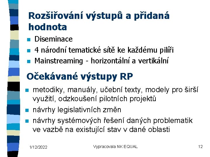 Rozšiřování výstupů a přidaná hodnota n n n Diseminace 4 národní tematické sítě ke