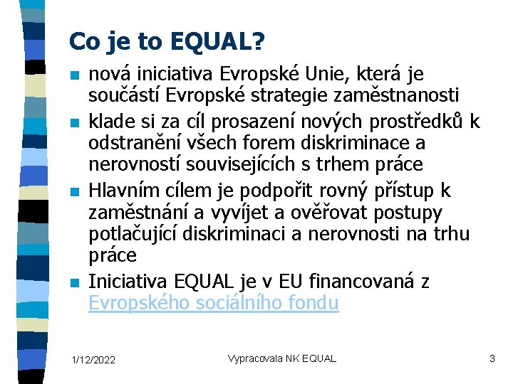 Co je to EQUAL? n n nová iniciativa Evropské Unie, která je součástí Evropské