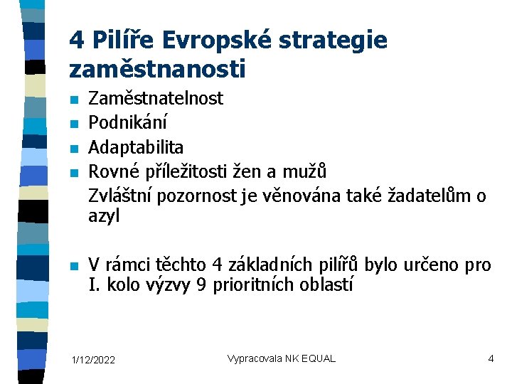 4 Pilíře Evropské strategie zaměstnanosti n n n Zaměstnatelnost Podnikání Adaptabilita Rovné příležitosti žen