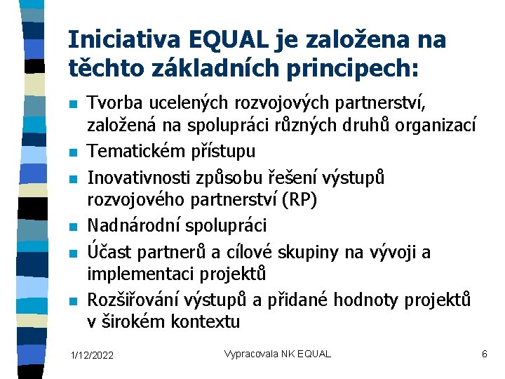 Iniciativa EQUAL je založena na těchto základních principech: n n n Tvorba ucelených rozvojových