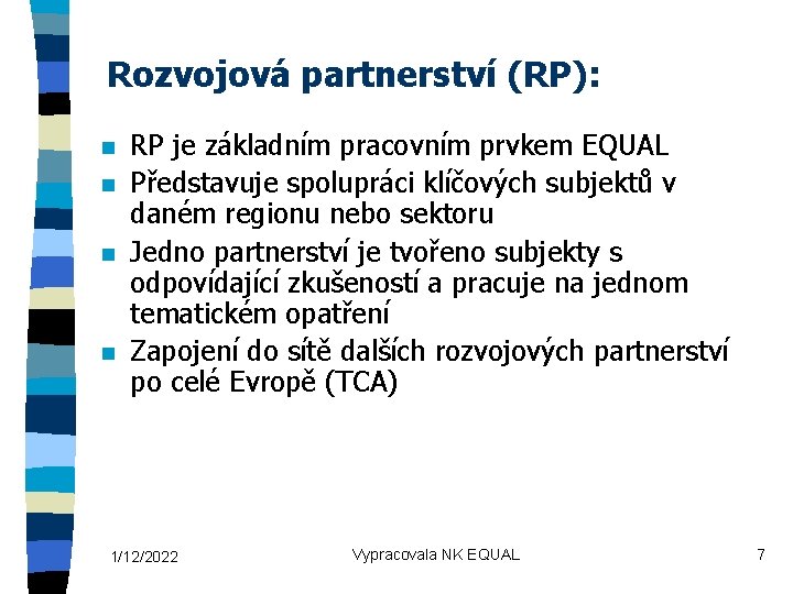 Rozvojová partnerství (RP): n n RP je základním pracovním prvkem EQUAL Představuje spolupráci klíčových