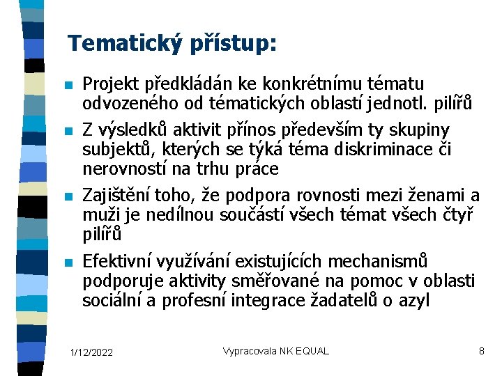 Tematický přístup: n n Projekt předkládán ke konkrétnímu tématu odvozeného od tématických oblastí jednotl.