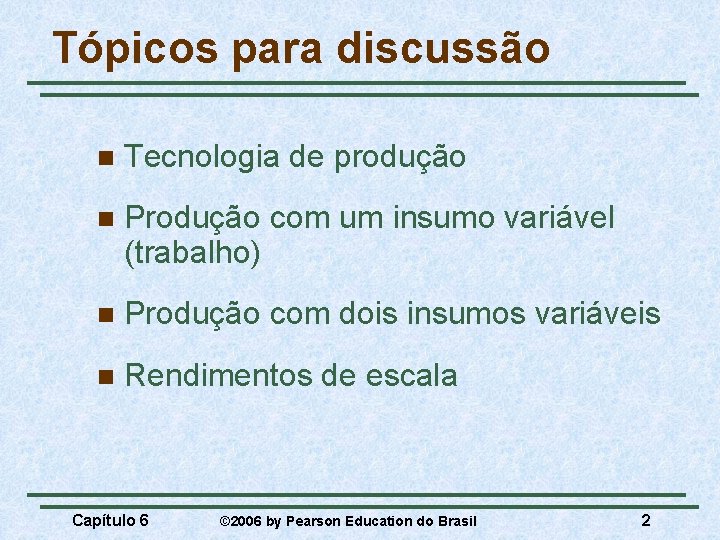 Tópicos para discussão n Tecnologia de produção n Produção com um insumo variável (trabalho)