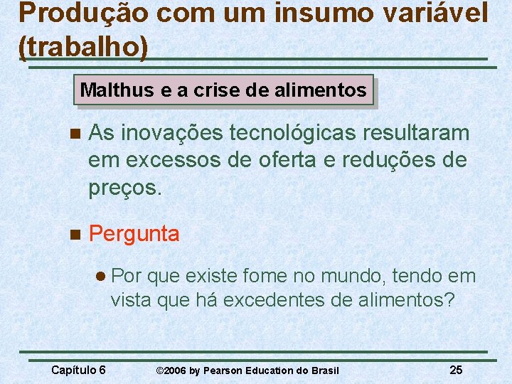 Produção com um insumo variável (trabalho) Malthus e a crise de alimentos n As