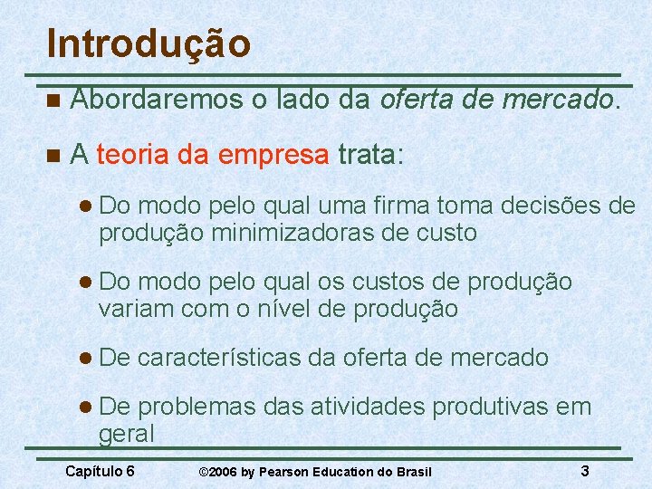 Introdução n Abordaremos o lado da oferta de mercado. n A teoria da empresa