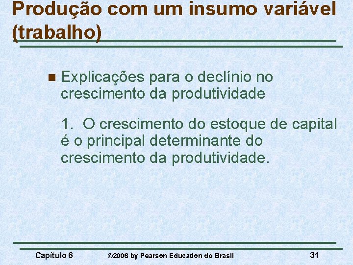 Produção com um insumo variável (trabalho) n Explicações para o declínio no crescimento da