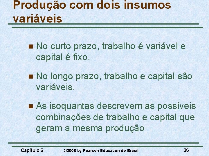 Produção com dois insumos variáveis n No curto prazo, trabalho é variável e capital