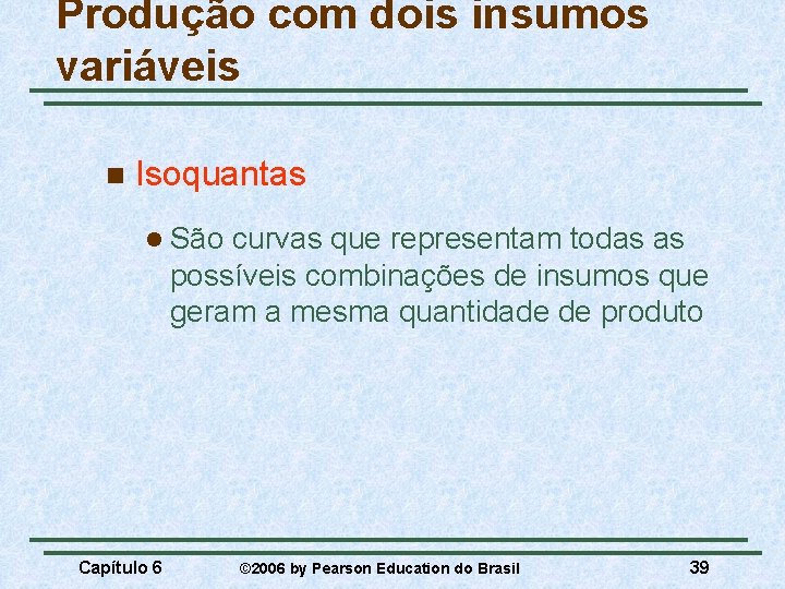 Produção com dois insumos variáveis n Isoquantas l São curvas que representam todas as