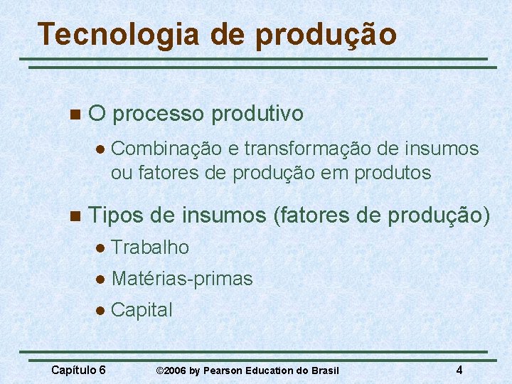 Tecnologia de produção n O processo produtivo l n Combinação e transformação de insumos