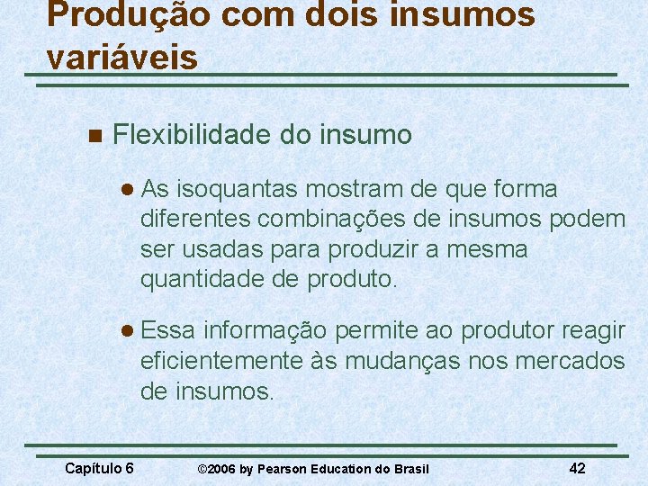 Produção com dois insumos variáveis n Flexibilidade do insumo l As isoquantas mostram de