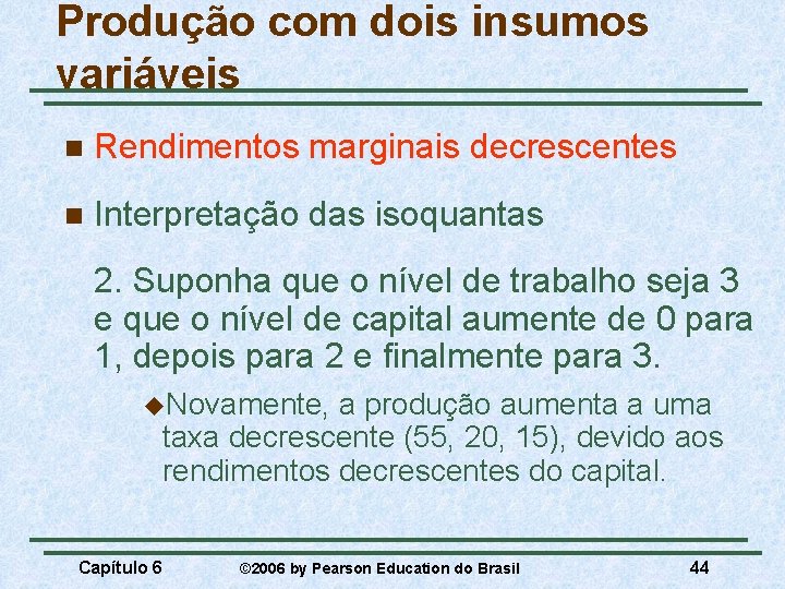 Produção com dois insumos variáveis n Rendimentos marginais decrescentes n Interpretação das isoquantas 2.