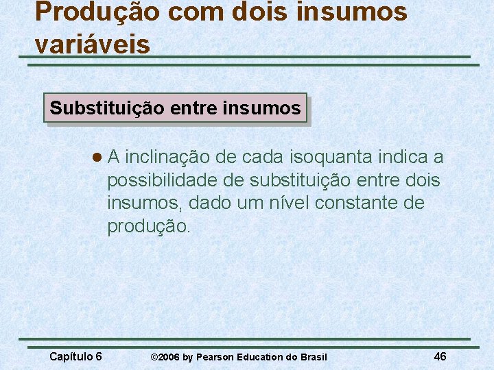 Produção com dois insumos variáveis Substituição entre insumos l. A inclinação de cada isoquanta