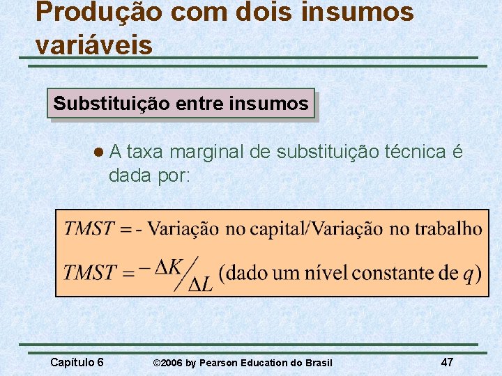 Produção com dois insumos variáveis Substituição entre insumos l. A taxa marginal de substituição