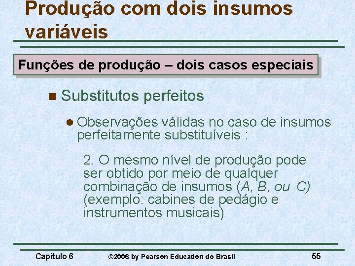 Produção com dois insumos variáveis Funções de produção – dois casos especiais n Substitutos