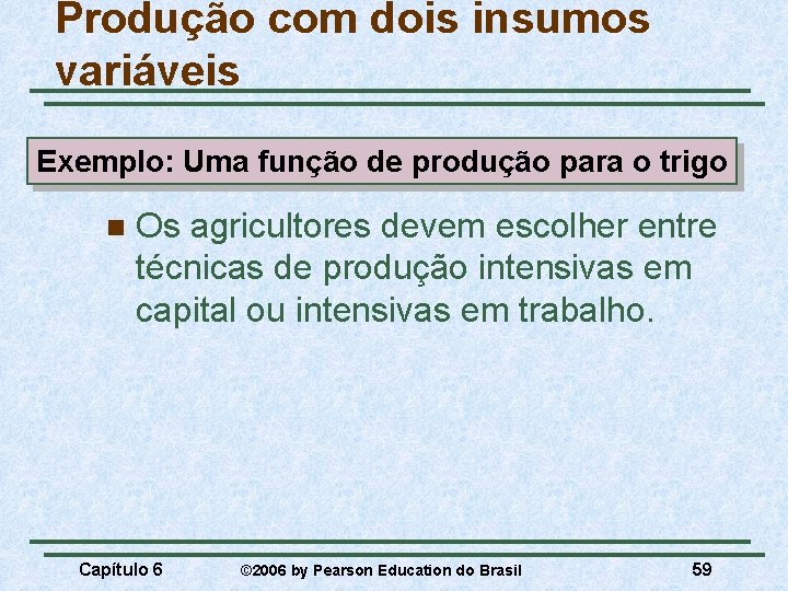 Produção com dois insumos variáveis Exemplo: Uma função de produção para o trigo n