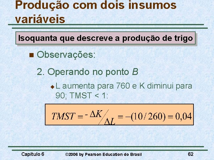 Produção com dois insumos variáveis Isoquanta que descreve a produção de trigo n Observações: