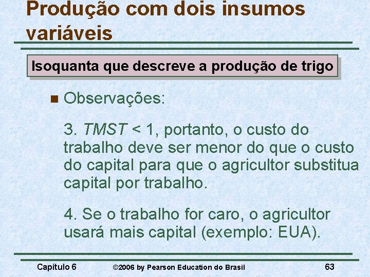 Produção com dois insumos variáveis Isoquanta que descreve a produção de trigo n Observações: