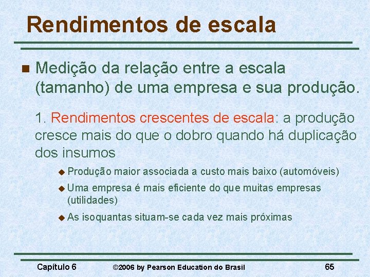 Rendimentos de escala n Medição da relação entre a escala (tamanho) de uma empresa