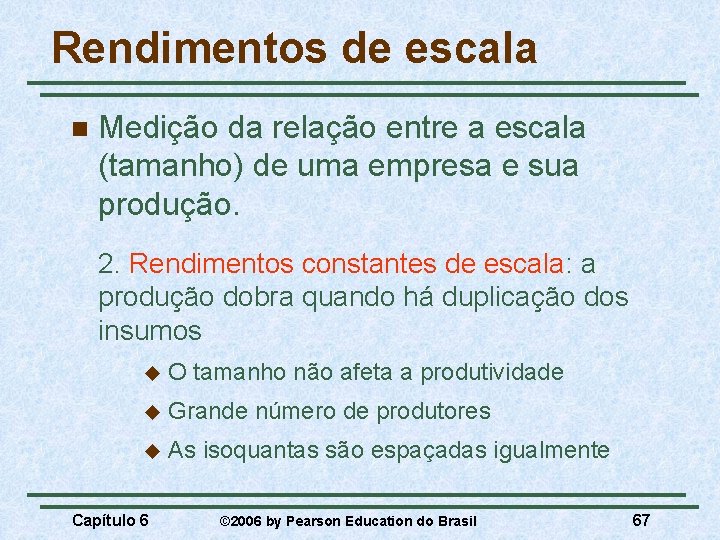 Rendimentos de escala n Medição da relação entre a escala (tamanho) de uma empresa