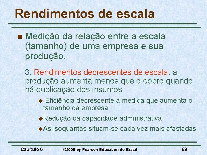 Rendimentos de escala n Medição da relação entre a escala (tamanho) de uma empresa