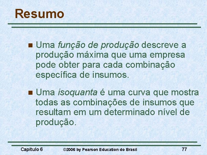 Resumo n Uma função de produção descreve a produção máxima que uma empresa pode