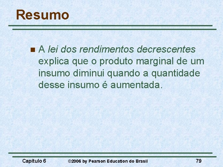 Resumo n A lei dos rendimentos decrescentes explica que o produto marginal de um