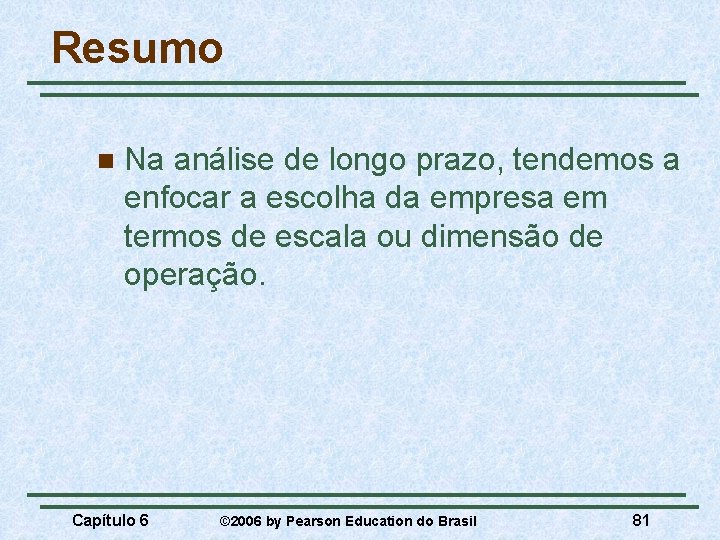 Resumo n Na análise de longo prazo, tendemos a enfocar a escolha da empresa