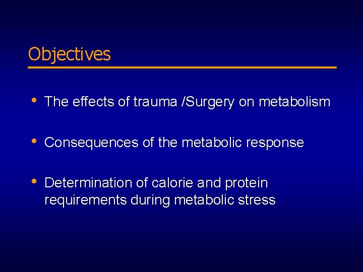 Objectives • The effects of trauma /Surgery on metabolism • Consequences of the metabolic