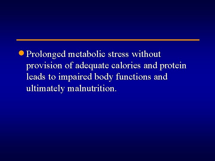 · Prolonged metabolic stress without provision of adequate calories and protein leads to impaired
