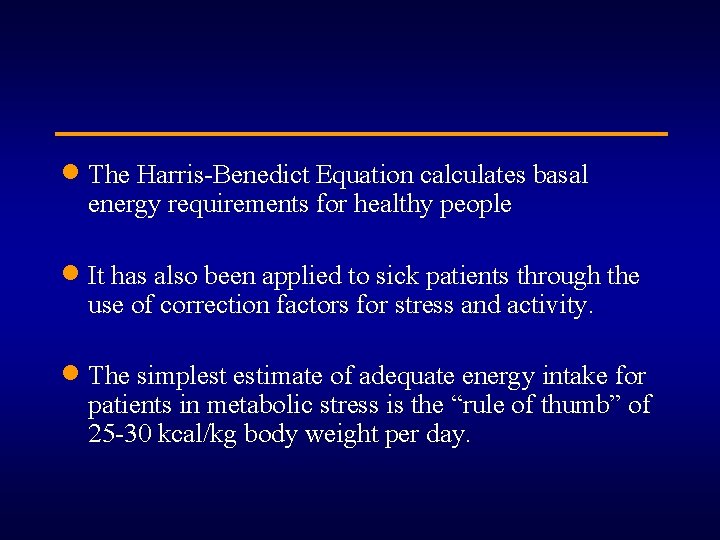 · The Harris-Benedict Equation calculates basal energy requirements for healthy people · It has