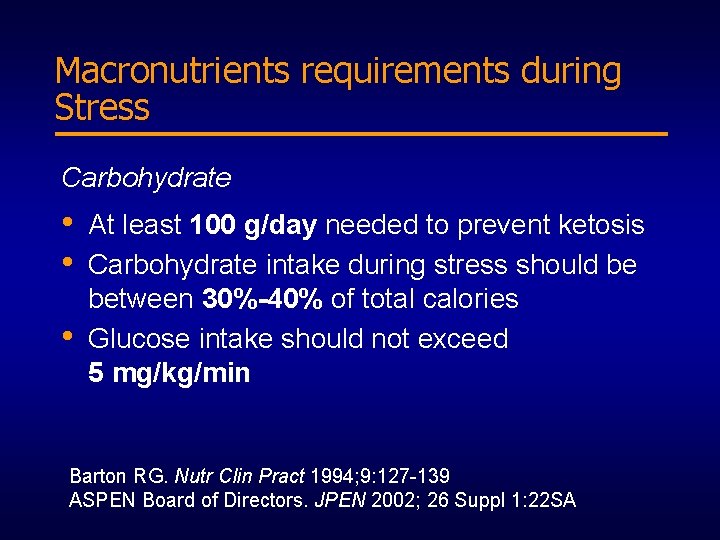 Macronutrients requirements during Stress Carbohydrate • • • At least 100 g/day needed to