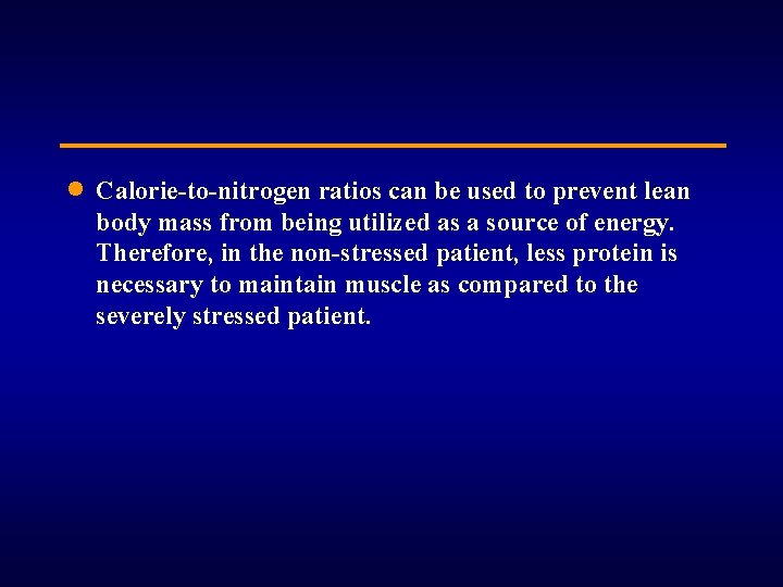 · Calorie-to-nitrogen ratios can be used to prevent lean body mass from being utilized