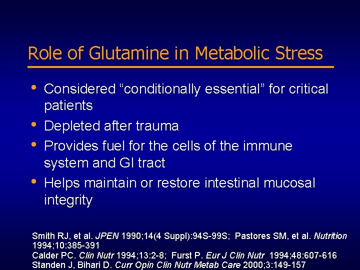 Role of Glutamine in Metabolic Stress • • Considered “conditionally essential” for critical patients