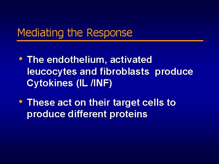 Mediating the Response • The endothelium, activated leucocytes and fibroblasts produce Cytokines (IL /INF)