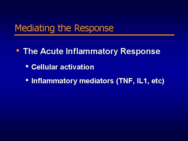 Mediating the Response • The Acute Inflammatory Response • Cellular activation • Inflammatory mediators