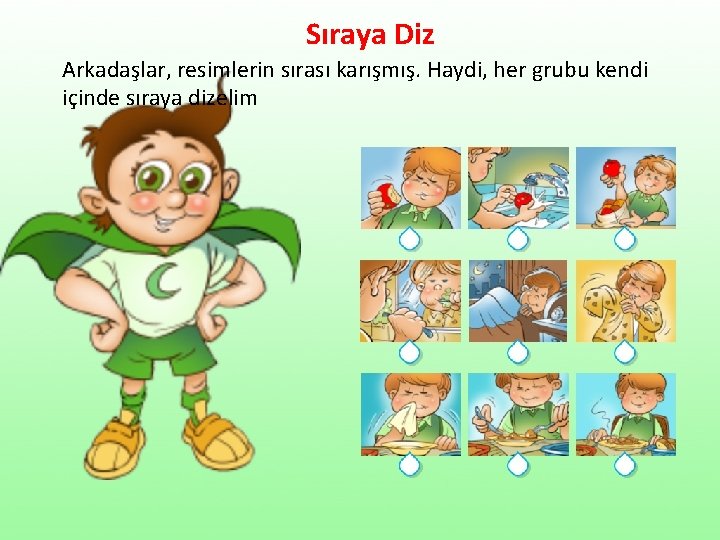 Sıraya Diz Arkadaşlar, resimlerin sırası karışmış. Haydi, her grubu kendi içinde sıraya dizelim 