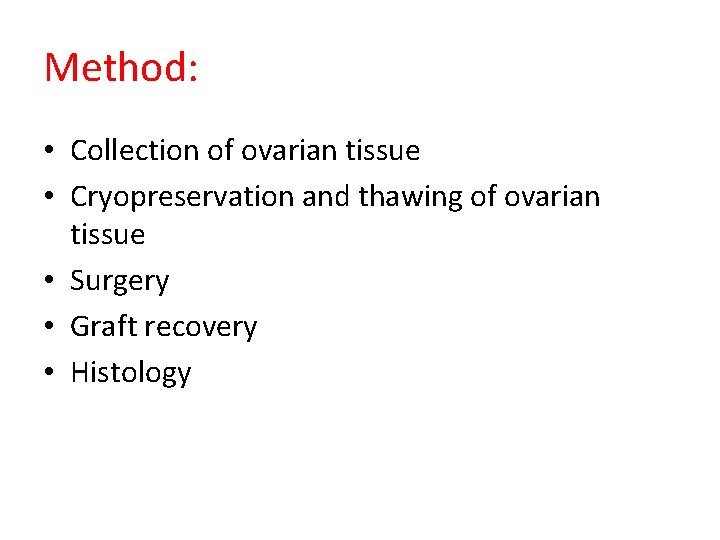 Method: • Collection of ovarian tissue • Cryopreservation and thawing of ovarian tissue •