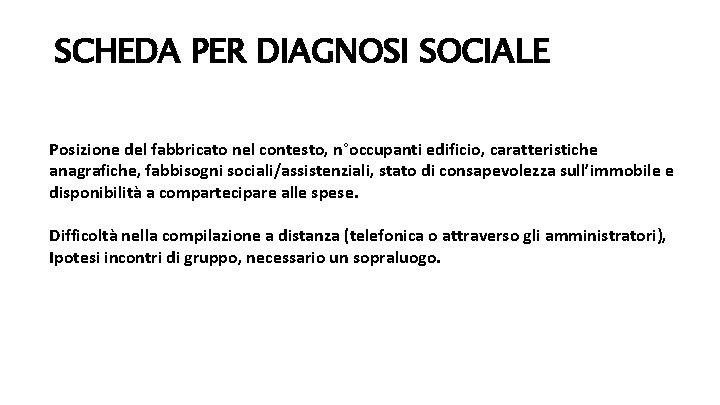 SCHEDA PER DIAGNOSI SOCIALE Posizione del fabbricato nel contesto, n°occupanti edificio, caratteristiche anagrafiche, fabbisogni