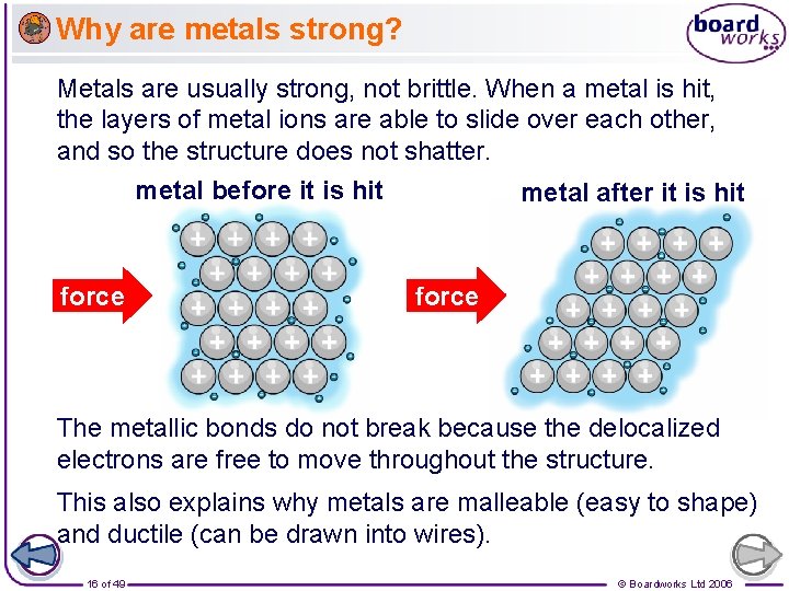 Why are metals strong? Metals are usually strong, not brittle. When a metal is