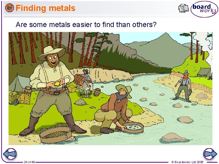Finding metals Are some metals easier to find than others? 24 of 49 ©