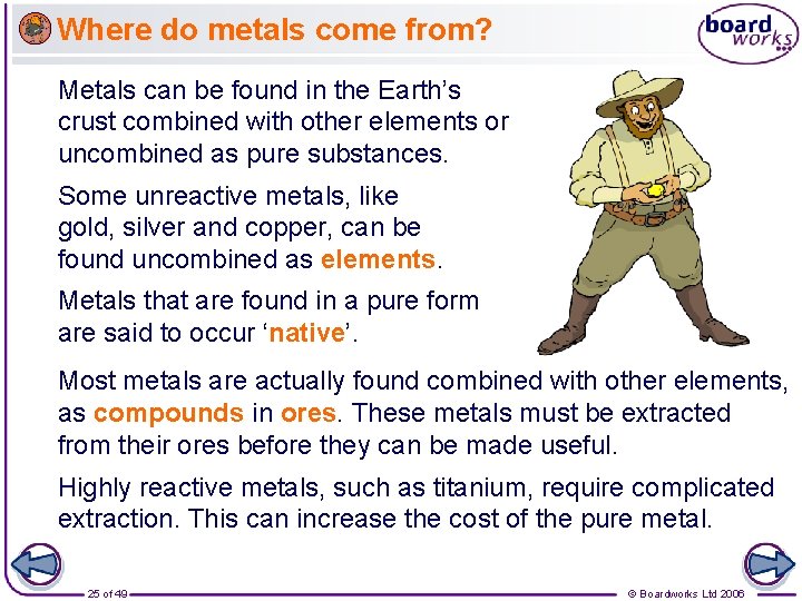 Where do metals come from? Metals can be found in the Earth’s crust combined