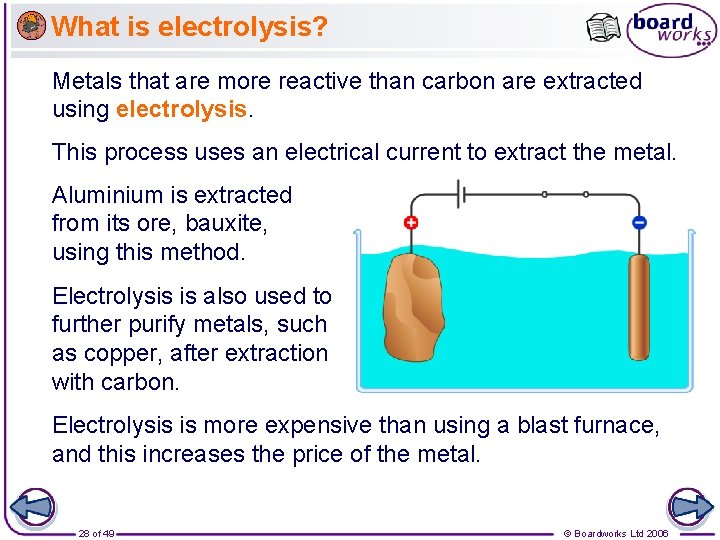 What is electrolysis? Metals that are more reactive than carbon are extracted using electrolysis.