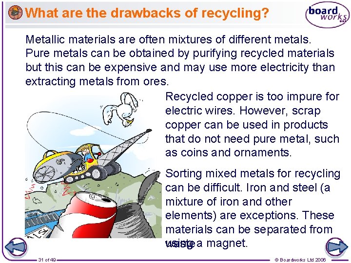 What are the drawbacks of recycling? Metallic materials are often mixtures of different metals.