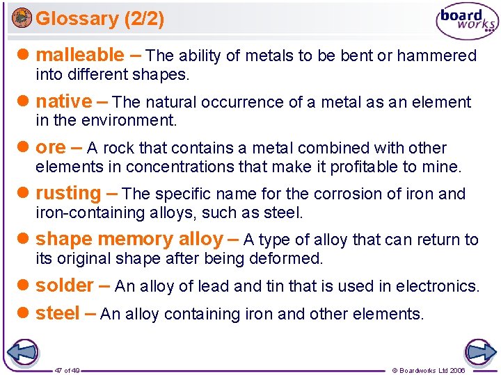 Glossary (2/2) l malleable – The ability of metals to be bent or hammered