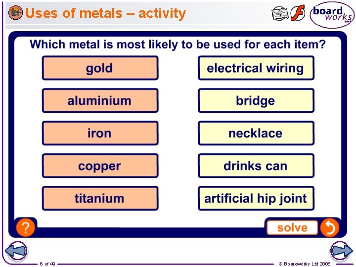 Uses of metals – activity 6 of 49 © Boardworks Ltd 2006 